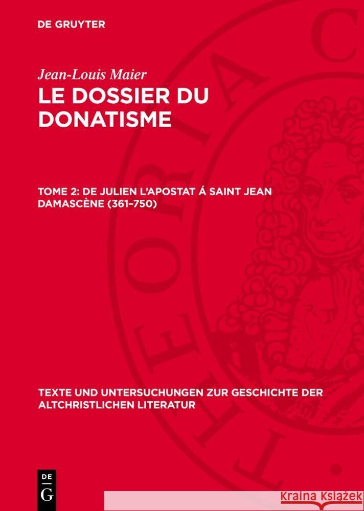 De Julien l’Apostat á Saint Jean Damascène (361–750) Jean-Louis Maier 9783112769249