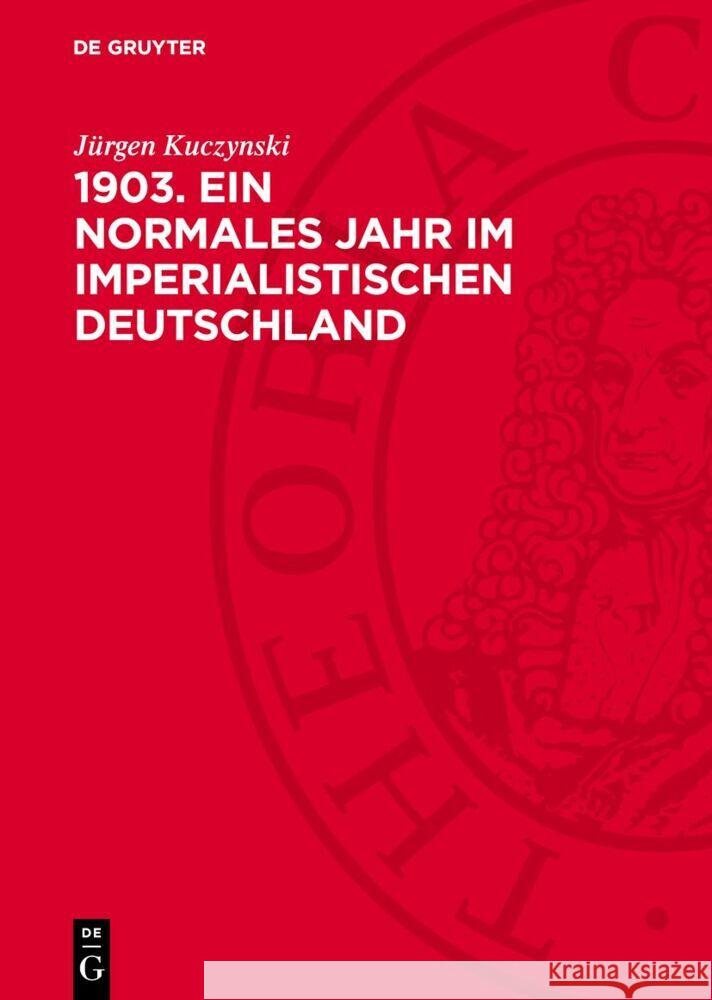 1903. Ein normales Jahr im imperialistischen Deutschland Jürgen Kuczynski 9783112769287 De Gruyter (JL)