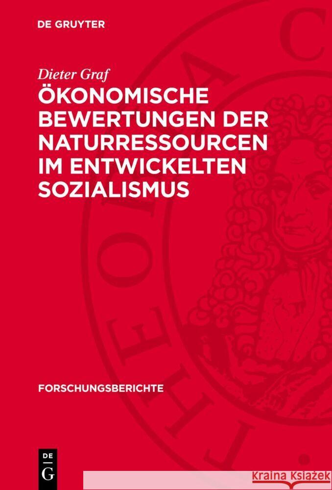 Ökonomische Bewertungen der Naturressourcen im entwickelten Sozialismus: Ein Beitrag zu methodologischen Grundlagen Dieter Graf 9783112770368 De Gruyter (JL)