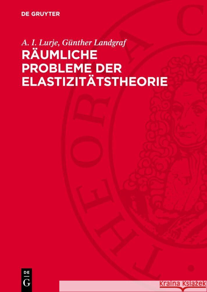 Räumliche Probleme der Elastizitätstheorie A. I. Lurje, Günther Landgraf 9783112770542 De Gruyter (JL)