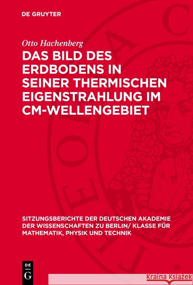 Bild des Erdbodens in seiner thermischen Eigenstrahlung im cm-Wellengebiet Otto Hachenberg 9783112774922 De Gruyter (JL)