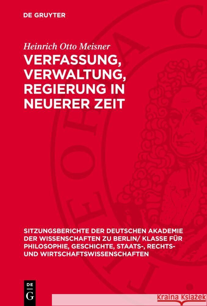 Verfassung, Verwaltung, Regierung in neuerer Zeit Heinrich Otto Meisner 9783112775448