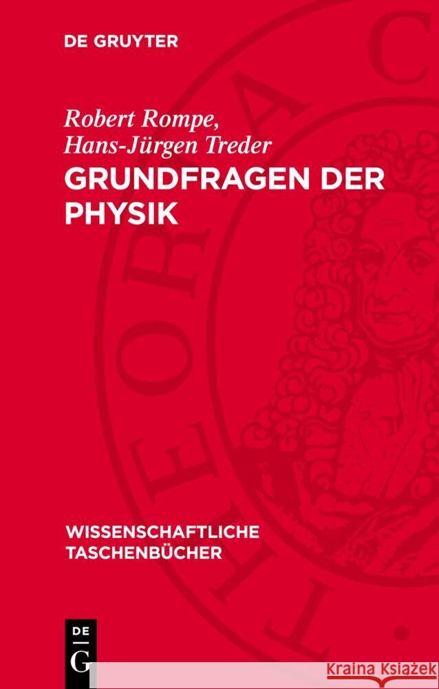 Grundfragen der Physik: Geschichte, Gegenwart und Zukunft der physikalischen Grundlagenforschung Hans-Jürgen Treder, Robert Rompe 9783112775844