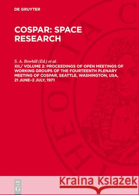 XII. Proceedings of Open Meetings of Working Groups of the Fourteenth Plenary Meeting of Cospar, Seattle, Washington, Usa, 21 June-2 July, 1971: And o S. a. Bowhill L. D. Jaffe M. J. Rycroft 9783112781289 de Gruyter