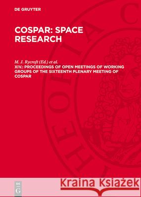Proceedings of Open Meetings of Working Groups of the Sixteenth Plenary Meeting of Cospar: Constance, F.R.G. - 23 May - 5 June 1973 and Resum?s of the M. J. Rycroft R. D. Reasenberg 9783112781364 de Gruyter