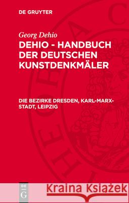 Die Bezirke Dresden, Karl-Marx-Stadt, Leipzig: DKVDEHI-B  9783112782002 De Gruyter (JL)