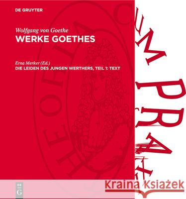 Die Leiden Des Jungen Werthers, Teil 1: Text: Erste Und Zweite Fassung; Avwgoe-B Erna Merker 9783112788448
