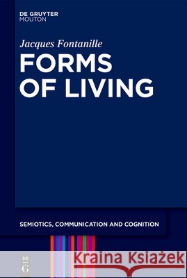 Forms of Living Jacques Fontanille 9783119141857 de Gruyter Mouton