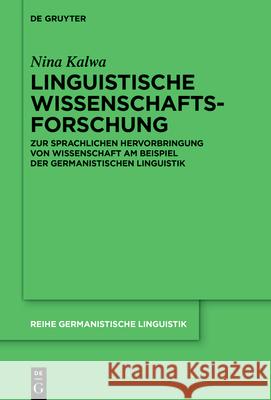 Linguistische Wissenschaftsforschung: Zur Sprachlichen Hervorbringung Von Wissenschaft Am Beispiel Der Germanistischen Linguistik Nina Kalwa 9783119142243 de Gruyter