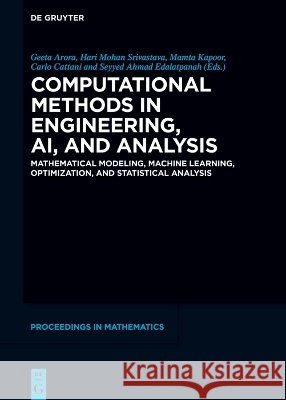 Computational Methods in Engineering, Ai, and Analysis: Mathematical Modeling, Machine Learning, Optimization, and Statistical Analysis Geeta Arora Hari Mohan Srivastava Mamta Kapoor 9783119142816