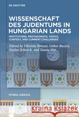 Wissenschaft des Judentums in Hungarian Lands Vikt?ria B?nyai Gabor Buzasi Stefan Schorch 9783119142847