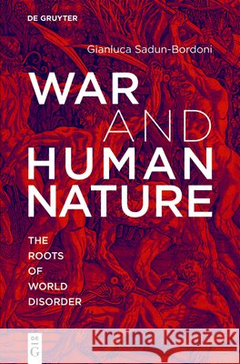 War and Human Nature: The Roots of World Disorder Gianluca Sadun-Bordoni 9783119142960