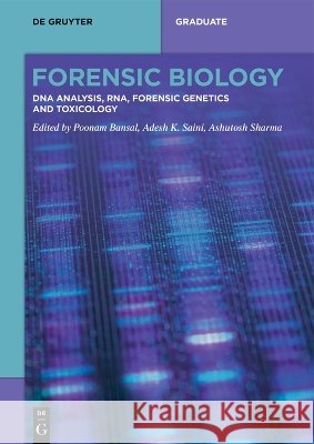 Forensic Biology: DNA Analysis, Rna, Forensic Genetics and Toxicology Poonam Bansal Adesh K. Saini Ashutosh Sharma 9783119143172 de Gruyter