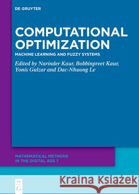 Computational Optimization: Machine Learning and Fuzzy Systems Narinder Kaur Bobbinpreet Kaur Yonis Gulzar 9783119143769 de Gruyter