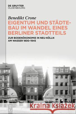 Eigentum und St?dtebau im Wandel eines Berliner Stadtteils Benedikt Crone 9783119143912 de Gruyter Oldenbourg