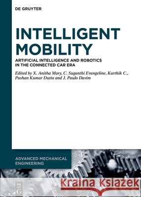 Ai-Enabled Smart Mobility: Volume I: Traffic Optimization, Vehicle Safety, Intelligent Infrastructure X. Anitha Mary C. Suganthi Evangeline C. Karthik 9783119143974 de Gruyter