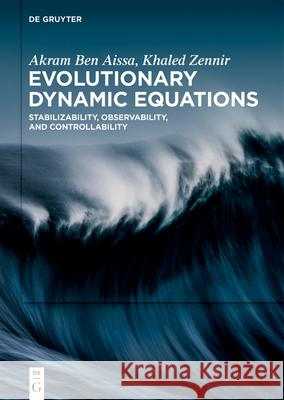 Evolutionary Dynamic Equations: Stabilizability, Observability, and Controllability Akram Ben Aissa Khaled Zennir 9783119145398 de Gruyter
