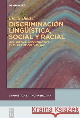 Discriminaci?n Ling??stica, Social Y Racial: Una Aproximaci?n Enactiva En El Caribe Colombiano ?lodie Blestel Manuel Diego Balbuen 9783119146098 de Gruyter