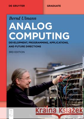 Analog Computing: Development, Programming, Applications, and Future Bernd Ulmann 9783119146289 de Gruyter