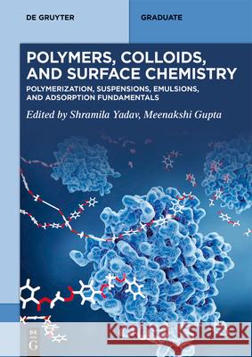 Polymers, Colloids, and Surface Chemistry: Polymerization, Suspensions, Emulsions, and Adsorption Fundamentals Shramila Yadav Meenakshi Gupta 9783119146647 de Gruyter