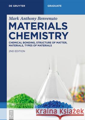 Materials Chemistry: Chemical Bonding, Structure of the Matter, Materials, Types of Materials Mark Anthony Benvenuto 9783119147392 de Gruyter