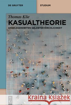 Kasualtheorie: Angelegenheiten Gelebter Kirchlichkeit Thomas Klie 9783119148108 de Gruyter