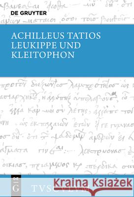 Leukippe Und Kleitophon: Griechisch - Deutsch Achilleus Tatios                         Niklas Holzberg 9783119148207