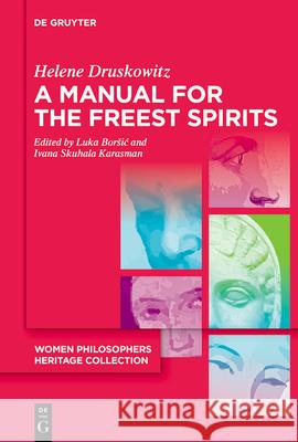 Philosophical Writings: On Free Will, Religion, Metaphysics, and Feminism Helene Druskowitz Luka Borsic Ivana Skuhal 9783119148658