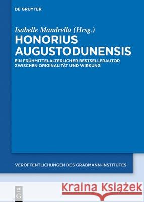 Honorius Augustodunensis: Ein Fr?hmittelalterlicher Bestsellerautor Zwischen Originalit?t Und Wirkung Isabelle Mandrella 9783119148948 de Gruyter