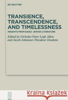 Transience, Transcendence, and Timelessness: Insights from Early Jewish Literature Nicholas Peter Legh Allen Jacob Johannes Theodoor Doedens 9783119149174
