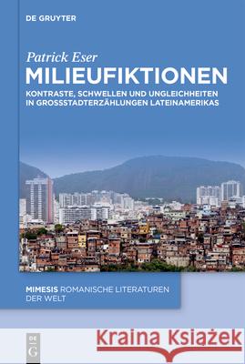 Milieufiktionen: Kontraste, Schwellen Und Ungleichheiten in Gro?stadterz?hlungen Lateinamerikas Patrick Eser 9783119149655 de Gruyter