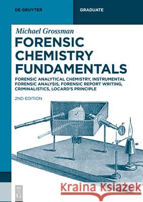 Forensic Chemistry: Qualitative Analytical Chemistry, Quantitative Analytical Chemistry, Instrumental Analysis Michael Grossman 9783119149709 de Gruyter