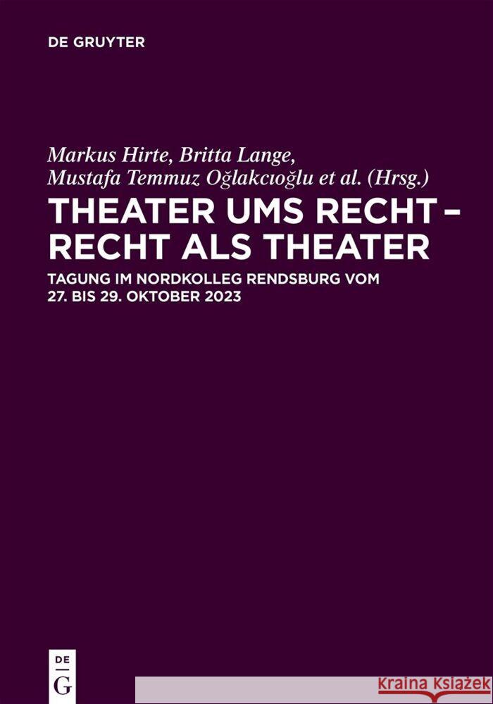 Theater Ums Recht - Recht ALS Theater: Tagung Im Nordkolleg Rendsburg Vom 27. Bis 29. Oktober 2023 Markus Hirte Britta Lange Mustafa Temm Oğlakcıoğlu 9783119149921