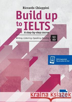 Build up to IELTS - Score band 6.5 - 8.0: A step-by-step course. Writing - Listening - Speaking - Reading. Book + Delta Augmented Riccardo Chiappini   9783125015814 Delta Publishing by Klett
