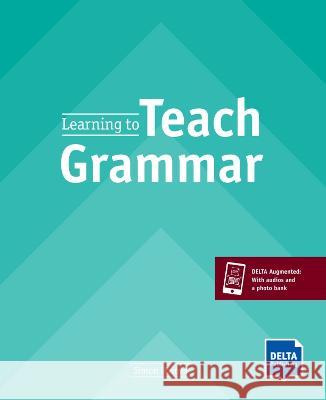 Learning to Teach Grammar : Teacher's Guide with DELTA Augmented Haines, Simon 9783125016286 Delta Publishing