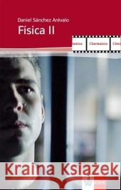 Física II : Drehbuch zum Kurzfilm. Schülerbuch mit Annotationen und Zusatzaktivitäten. Spanische Lektüre für das 4. Lernjahr. Niveau B1 Sánchez Arévalo, Daniel     9783125355446