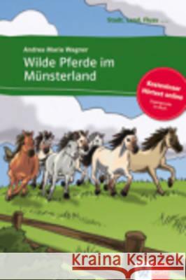 Wilde Pferde im Münsterland : Deutsch als Fremdsprache. Niveau A2. Kostenloser Hörtext online. Zugangscode im Buch Wagner Andrea Maria 9783125569980