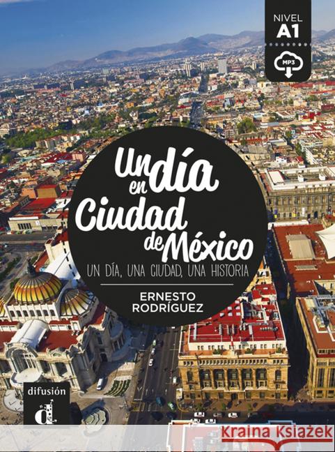 Un día en Ciudad de México : Un día, una ciudad, una historia. Spanische Lektüre für das 1. und 2. Lernjahr mit Audio-Download. Niveau A1 Rodríguez, Ernesto 9783125620445