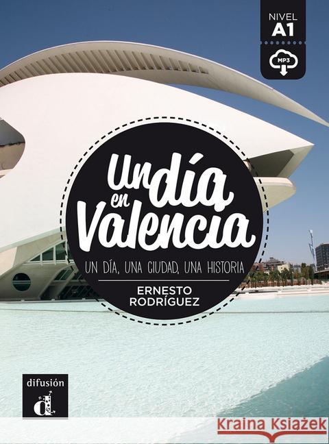 Un día en Valencia : Un dia, una ciuda, una historia. Lektüre + Audio-Online. Nivel A1 Rodríguez, Ernesto 9783125621794