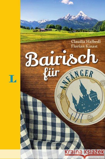 Langenscheidt Bairisch für Anfänger : Der humorvolle Sprachführer für Bairisch-Fans Halbedl, Claudia; Kinast, Florian 9783125630697 Langenscheidt bei PONS