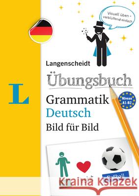 Langenscheidt Übungsbuch Grammatik Deutsch Bild Für Bild(langenscheidt German Grammar Workbook Picture by Picture): The Visual Grammar Practice for an Langenscheidt Editorial Team 9783125631830