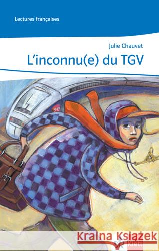 L' inconnu(e) du TGV : Text in Französisch. Abgestimmt auf Tous ensemble. Lecture graduée (A1/A2) Chauvet, Julie 9783125918122 Klett