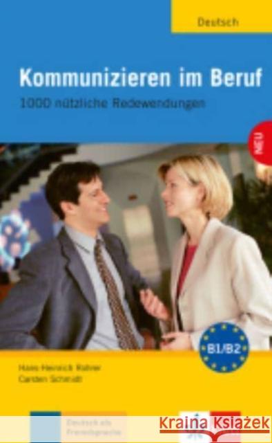 Kommunizieren im Beruf : 1000 nützliche Redewendungen. Niveau B1/B2 Rohrer, Hans H.; Schmidt, Carsten 9783126061896