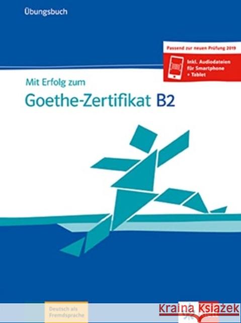 Mit Erfolg zum Goethe-Zertifikat: Ubungsbuch B2 passend zur neuen Prufung 20 Nicole Schafer, Andrea Frater, Simone Weidinger 9783126751544