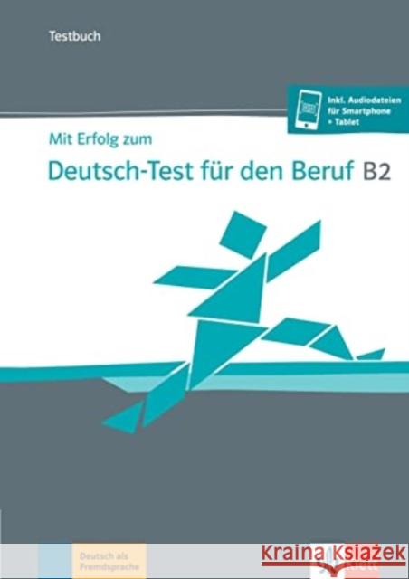 Mit Erfolg zum Deutsch-Test für den Beruf B2 Grosser, Regine, Hohmann , Sandra, Meister, Hildegard 9783126768320 Klett Sprachen GmbH