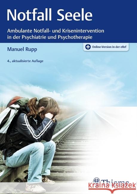 Notfall Seele : Ambulante Notfall- und Krisenintervention in der Psychiatrie und Psychotherapie. Online-Version in der eRef Rupp, Manuel 9783131021748 Thieme, Stuttgart