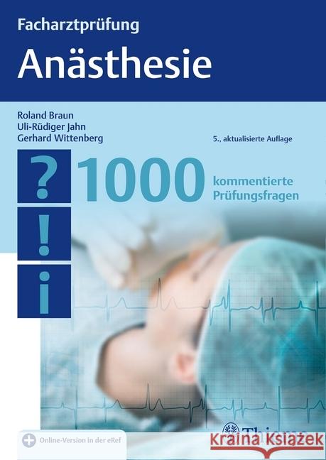 Facharztprüfung Anästhesie : 1000 kommentierte Prüfungsfragen. Plus Online-Version in der eRef Braun, Roland; Jahn, Uli-Rüdiger; Wittenberg, Gerhard 9783131255457