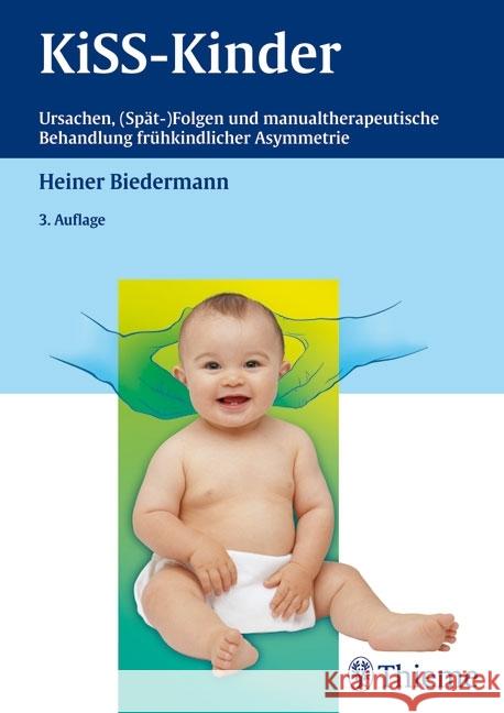 KISS-Kinder : Ursachen, (Spät-)Folgen und manualtherapeutische Behandlung frühkindlicher Asymmetrie Biedermann, Heiner   9783131288530 Thieme, Stuttgart