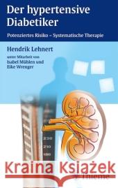 Der hypertensive Diabetiker : Potenziertes Risiko - Systematische Therapie Lehnert, Hendrik 9783131326614