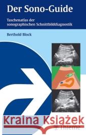 Der Sono-Guide : Taschenatlas der sonographischen Schnittbilddiagnostik Block, Berthold   9783131358615